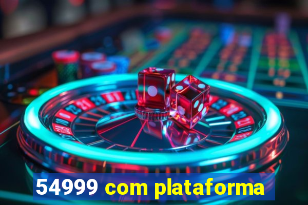 54999 com plataforma